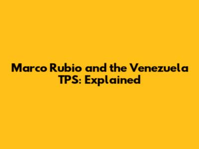 Marco Rubio and the Venezuela TPS: Explained