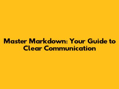 Master Markdown: Your Guide to Clear Communication