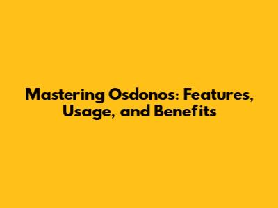 Mastering Osdonos: Features, Usage, and Benefits