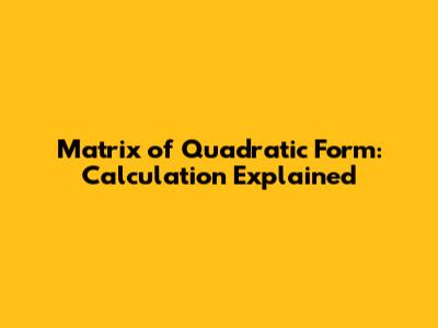 Matrix of Quadratic Form: Calculation Explained