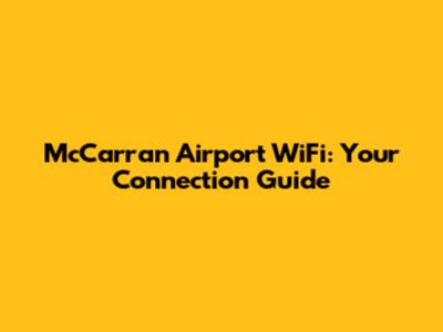 McCarran Airport WiFi: Your Connection Guide