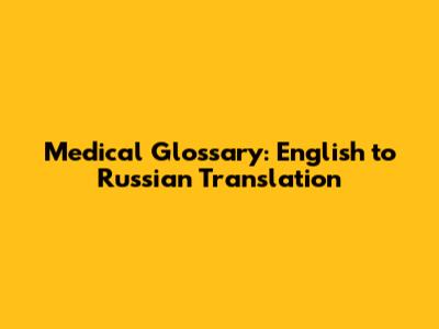 Medical Glossary: English to Russian Translation