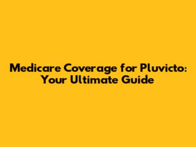 Medicare Coverage for Pluvicto: Your Ultimate Guide