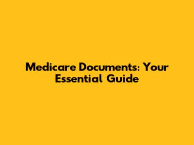 Medicare Documents: Your Essential Guide