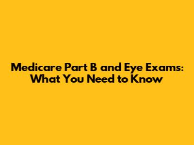 Medicare Part B and Eye Exams: What You Need to Know