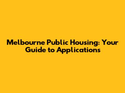 Melbourne Public Housing: Your Guide to Applications