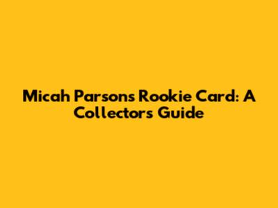 Micah Parsons Rookie Card: A Collector's Guide