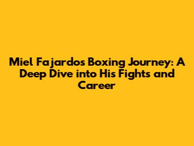 Miel Fajardo's Boxing Journey: A Deep Dive into His Fights and Career