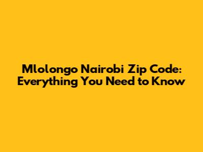 Mlolongo Nairobi Zip Code: Everything You Need to Know