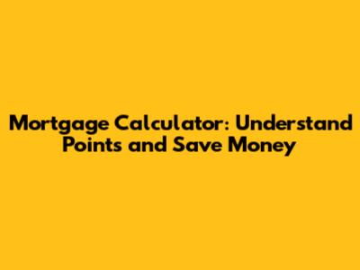 Mortgage Calculator: Understand Points and Save Money