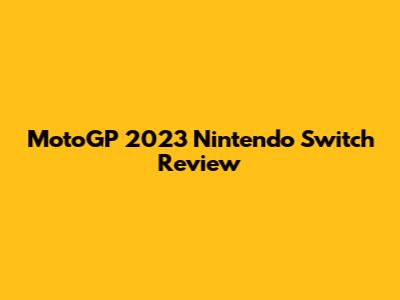 MotoGP 2023 Nintendo Switch Review