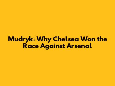 Mudryk: Why Chelsea Won the Race Against Arsenal