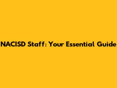 NACISD Staff: Your Essential Guide