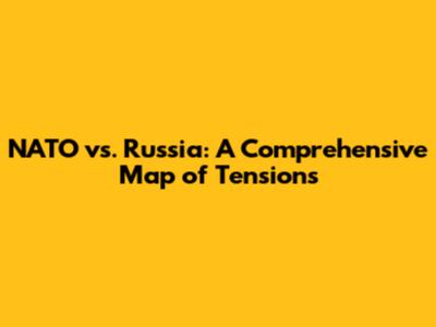 NATO vs. Russia: A Comprehensive Map of Tensions