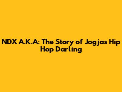 NDX A.K.A: The Story of Jogja's Hip Hop Darling