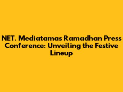 NET. Mediatama's Ramadhan Press Conference: Unveiling the Festive Lineup