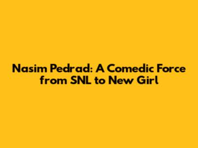 Nasim Pedrad: A Comedic Force from SNL to 'New Girl'