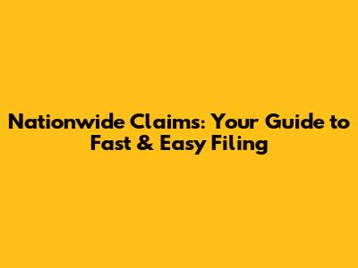 Nationwide Claims: Your Guide to Fast & Easy Filing