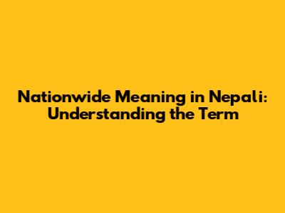 Nationwide Meaning in Nepali: Understanding the Term