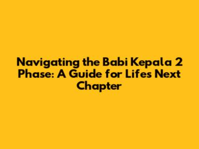 Navigating the 'Babi Kepala 2' Phase: A Guide for Life's Next Chapter