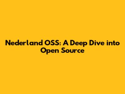 Nederland OSS: A Deep Dive into Open Source