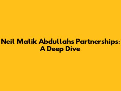 Neil Malik Abdullah's Partnerships: A Deep Dive