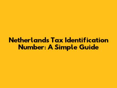 Netherlands Tax Identification Number: A Simple Guide
