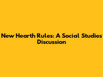 New Hearth Rules: A Social Studies Discussion