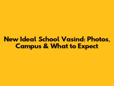 New Ideal School Vasind: Photos, Campus & What to Expect