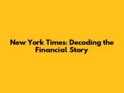 New York Times: Decoding the Financial Story