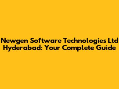 Newgen Software Technologies Ltd Hyderabad: Your Complete Guide