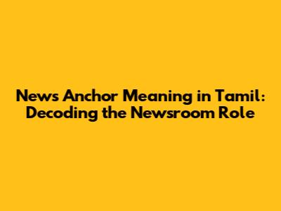 News Anchor Meaning in Tamil: Decoding the Newsroom Role