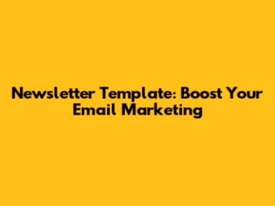 Newsletter Template: Boost Your Email Marketing