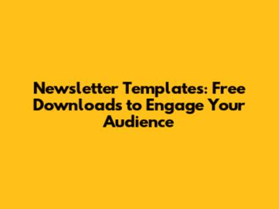 Newsletter Templates: Free Downloads to Engage Your Audience