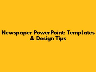 Newspaper PowerPoint: Templates & Design Tips