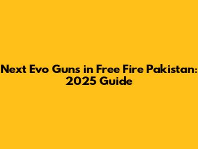Next Evo Guns in Free Fire Pakistan: 2025 Guide