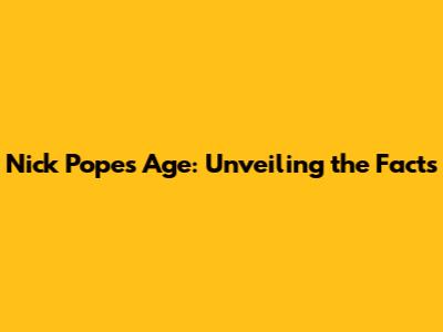 Nick Pope's Age: Unveiling the Facts