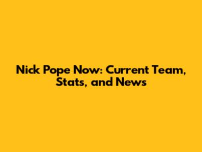 Nick Pope Now: Current Team, Stats, and News