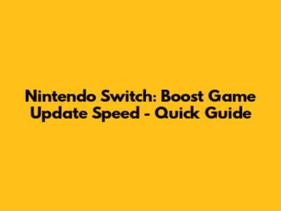 Nintendo Switch: Boost Game Update Speed - Quick Guide