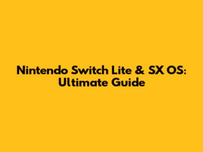 Nintendo Switch Lite & SX OS: Ultimate Guide