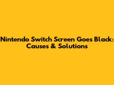 Nintendo Switch Screen Goes Black: Causes & Solutions