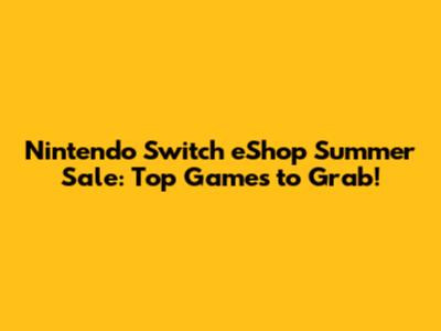 Nintendo Switch eShop Summer Sale: Top Games to Grab!