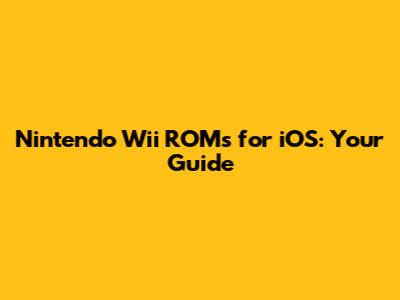 Nintendo Wii ROMs for iOS: Your Guide