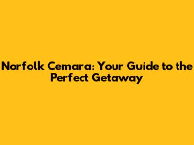 Norfolk Cemara: Your Guide to the Perfect Getaway