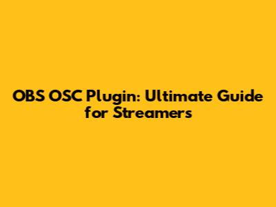 OBS OSC Plugin: Ultimate Guide for Streamers