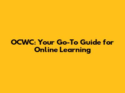 OCWC: Your Go-To Guide for Online Learning