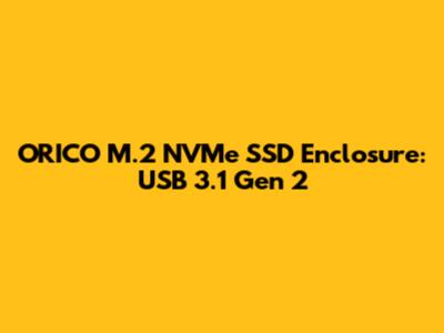 ORICO M.2 NVMe SSD Enclosure: USB 3.1 Gen 2