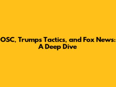 OSC, Trump's Tactics, and Fox News: A Deep Dive