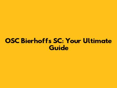 OSC Bierhoff's SC: Your Ultimate Guide