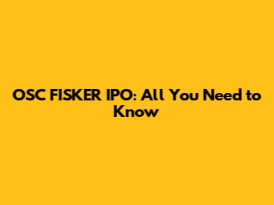 OSC FISKER IPO: All You Need to Know